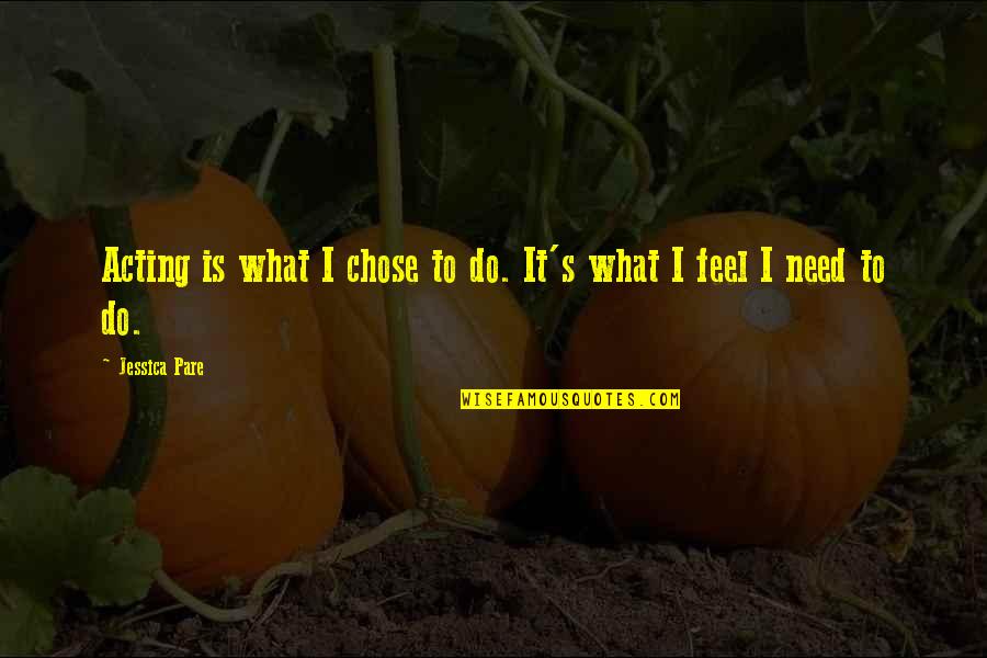Barry Fry Quotes By Jessica Pare: Acting is what I chose to do. It's