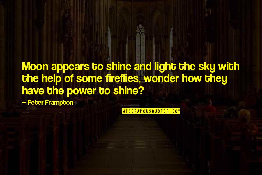 Barry Fry Quotes By Peter Frampton: Moon appears to shine and light the sky