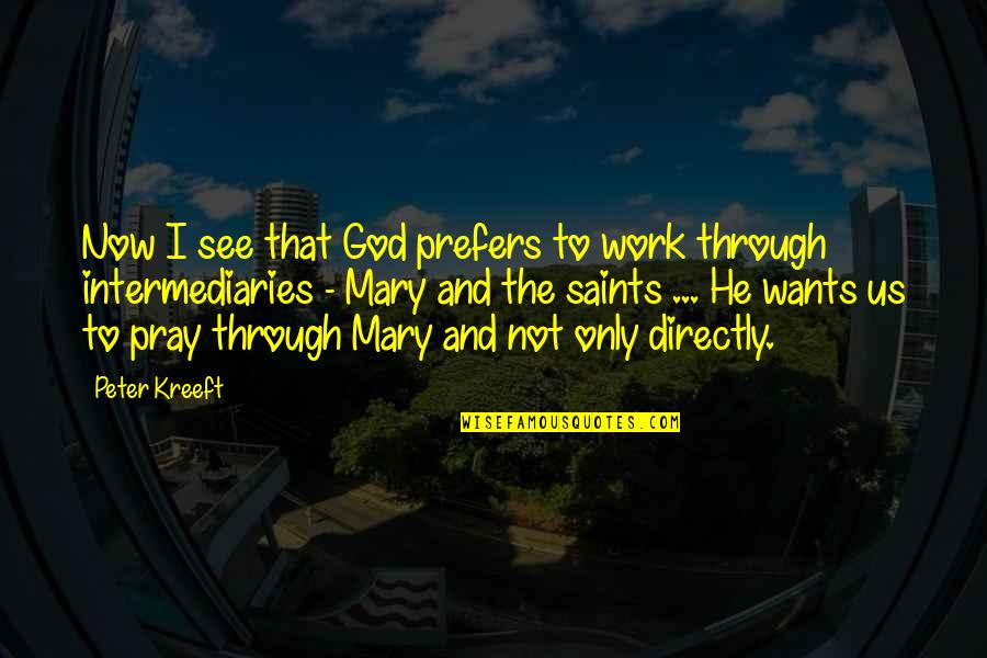 Barry Fry Quotes By Peter Kreeft: Now I see that God prefers to work