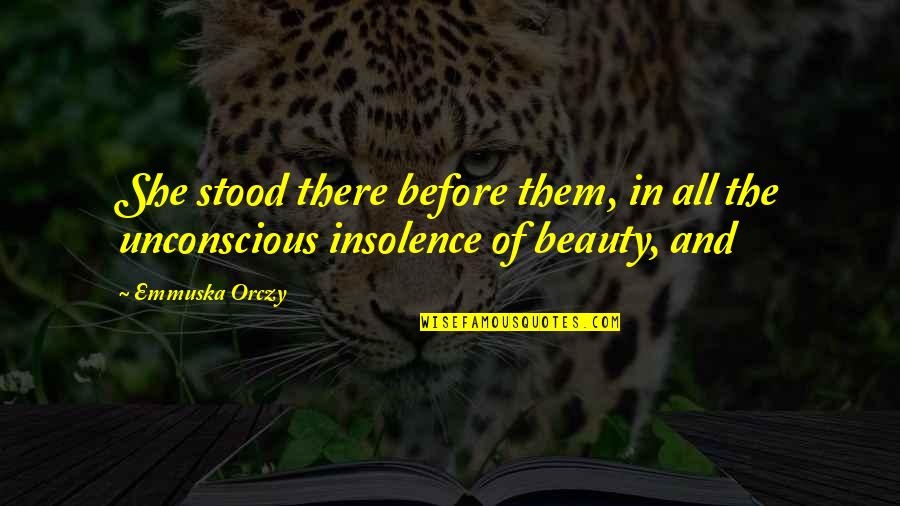 Barry Goldberg Quotes By Emmuska Orczy: She stood there before them, in all the