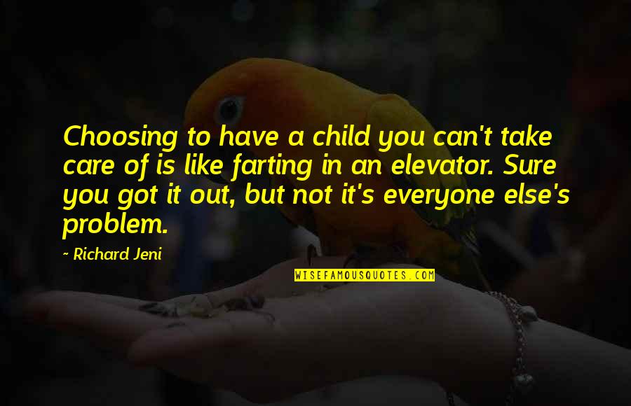 Barry Goldberg Quotes By Richard Jeni: Choosing to have a child you can't take Barry Goldberg Quotes By Richard Jeni: Choosing to have a child you can't take