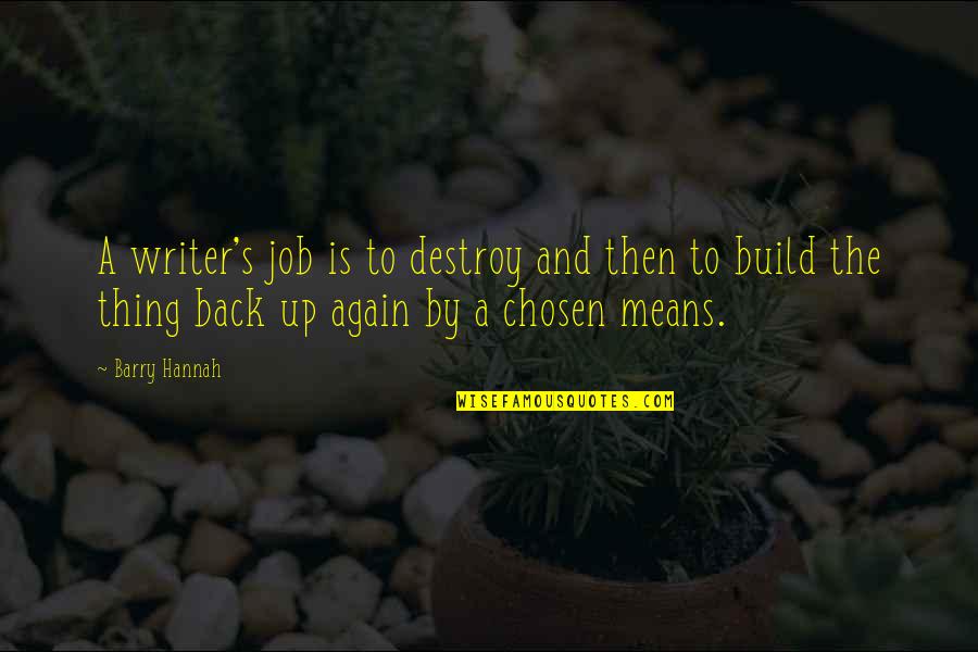 Barry Hannah Quotes By Barry Hannah: A writer's job is to destroy and then