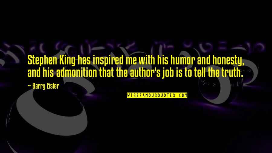 Barry King Quotes By Barry Eisler: Stephen King has inspired me with his humor Barry King Quotes By Barry Eisler: Stephen King has inspired me with his humor
