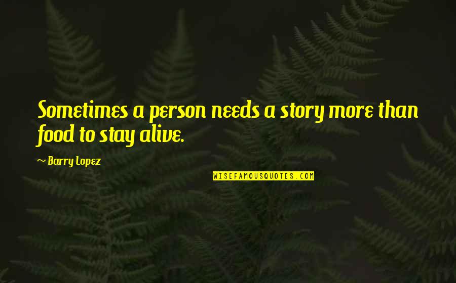 Barry Lopez Quotes By Barry Lopez: Sometimes a person needs a story more than