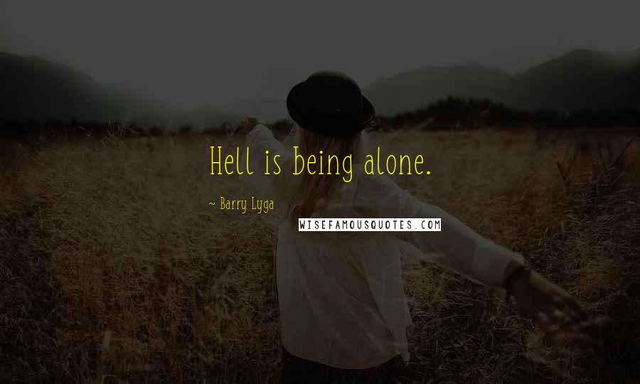 Barry Lyga quotes: Hell is being alone.