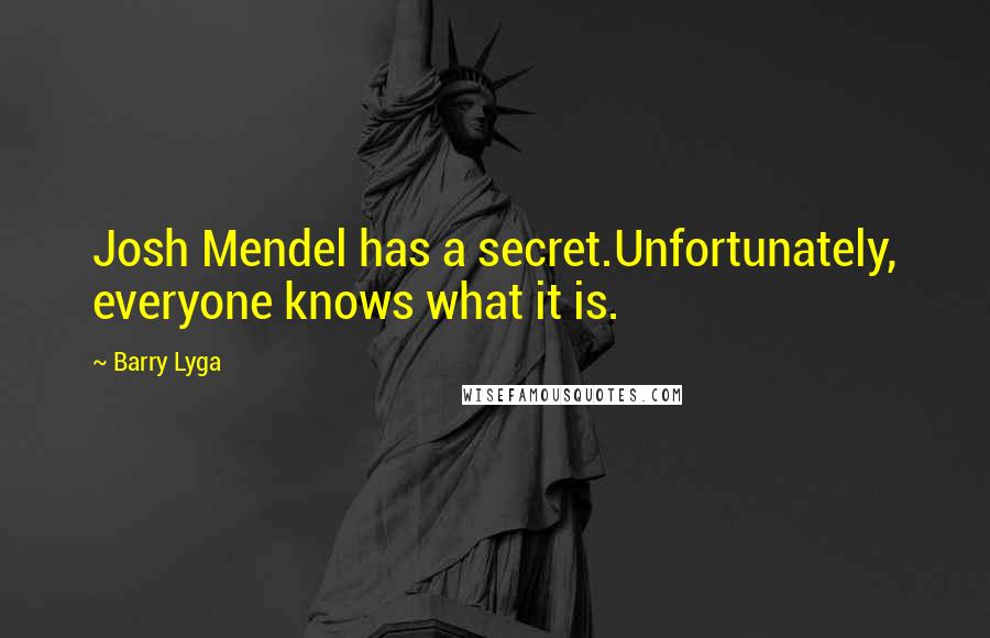 Barry Lyga quotes: Josh Mendel has a secret.Unfortunately, everyone knows what it is.