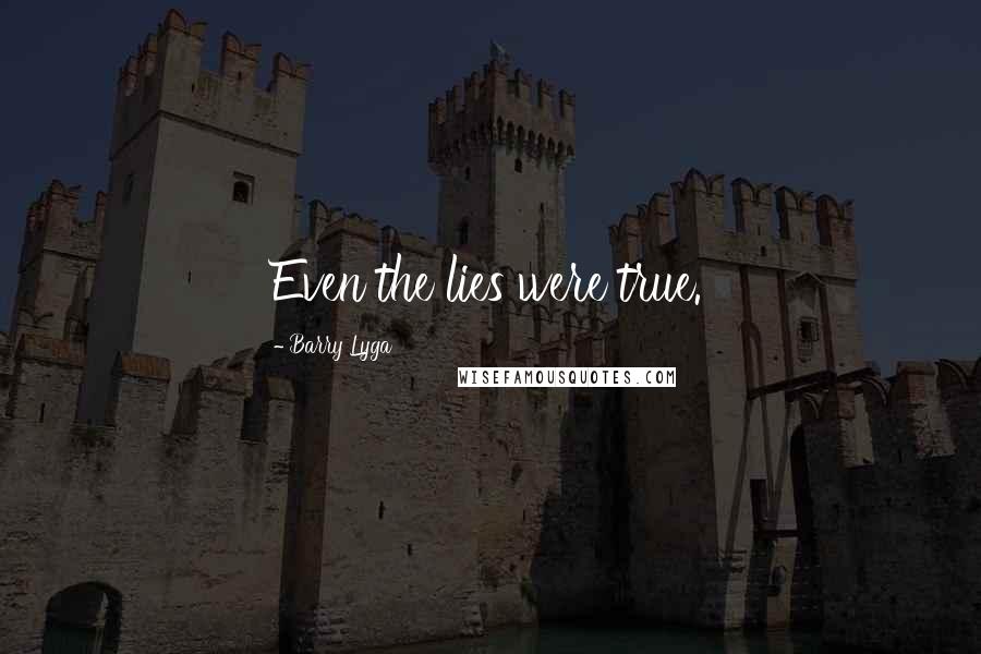 Barry Lyga quotes: Even the lies were true.