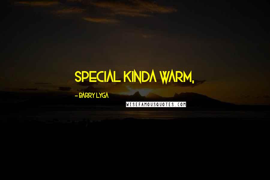 Barry Lyga quotes: Special kinda warm,