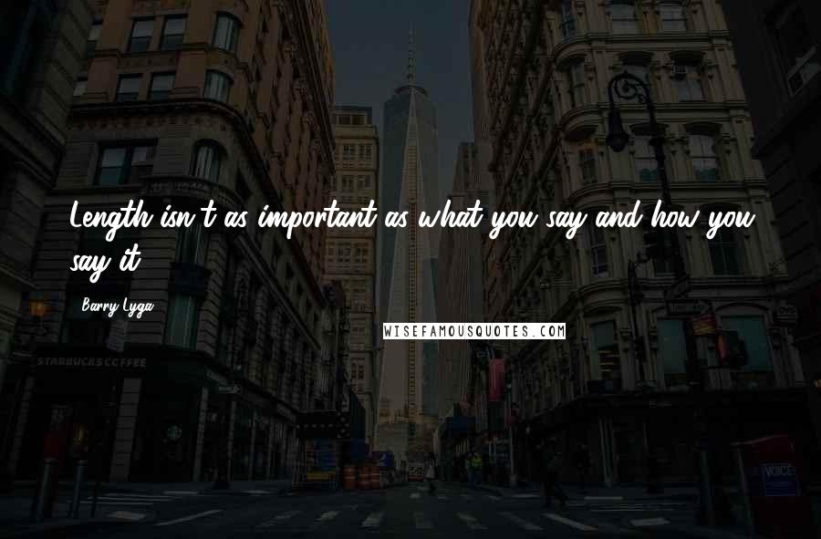 Barry Lyga quotes: Length isn't as important as what you say and how you say it.