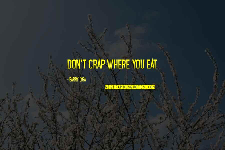 Barry Lyga Quotes By Barry Lyga: Don't crap where you eat