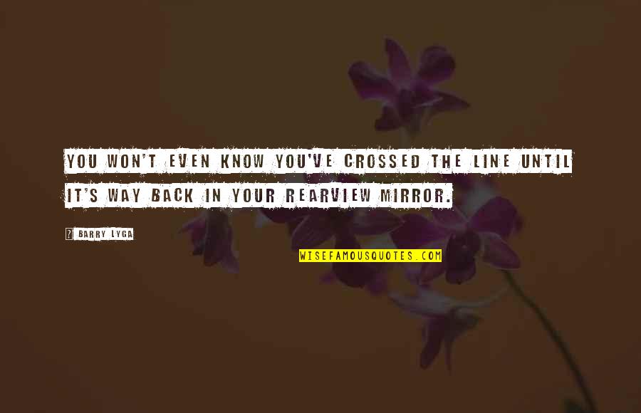 Barry Lyga Quotes By Barry Lyga: You won't even know you've crossed the line