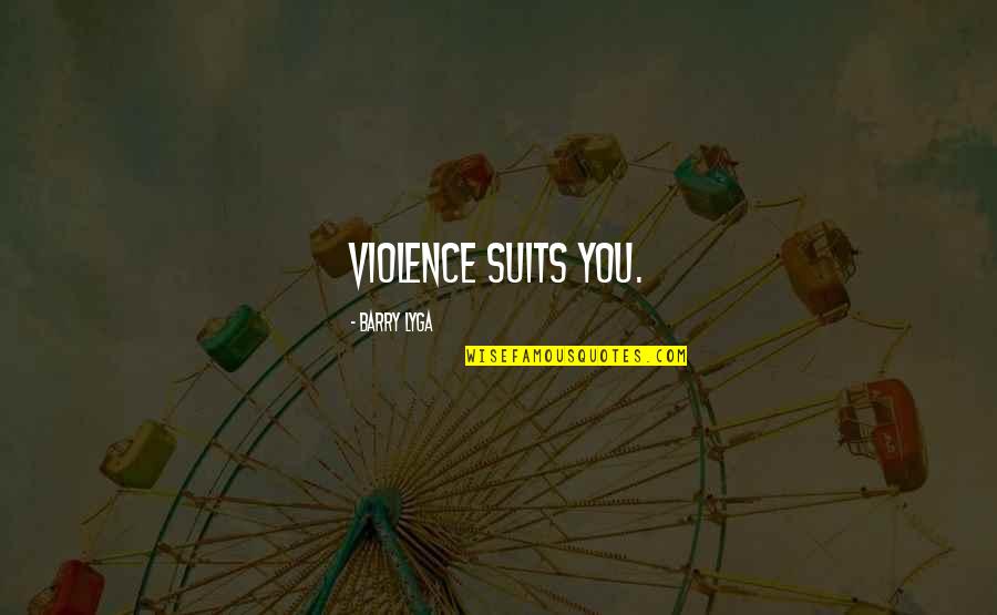 Barry Lyga Quotes By Barry Lyga: Violence suits you.