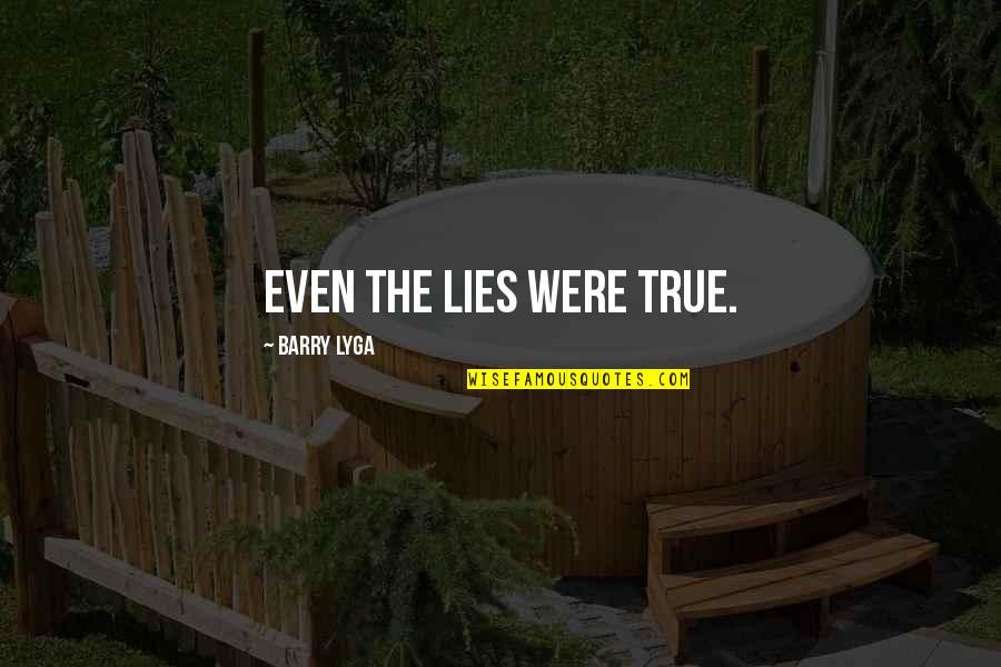 Barry Lyga Quotes By Barry Lyga: Even the lies were true.