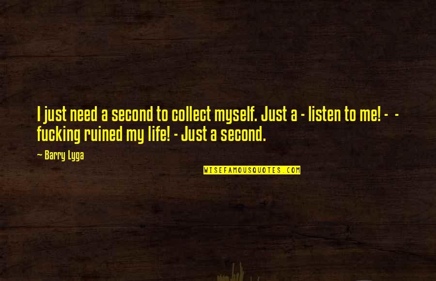 Barry Lyga Quotes By Barry Lyga: I just need a second to collect myself.