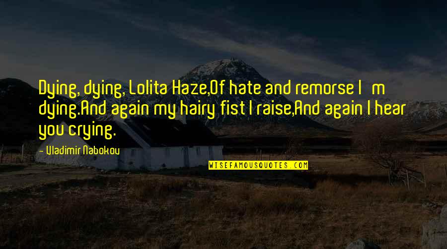 Barry Magid Quotes By Vladimir Nabokov: Dying, dying, Lolita Haze,Of hate and remorse I'm