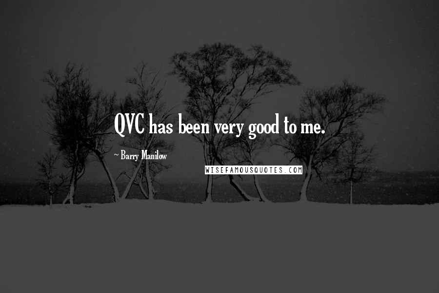 Barry Manilow quotes: QVC has been very good to me.