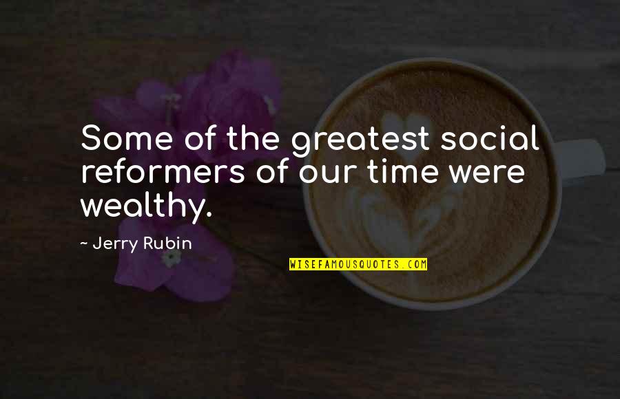 Barry Mccaffrey Quotes By Jerry Rubin: Some of the greatest social reformers of our