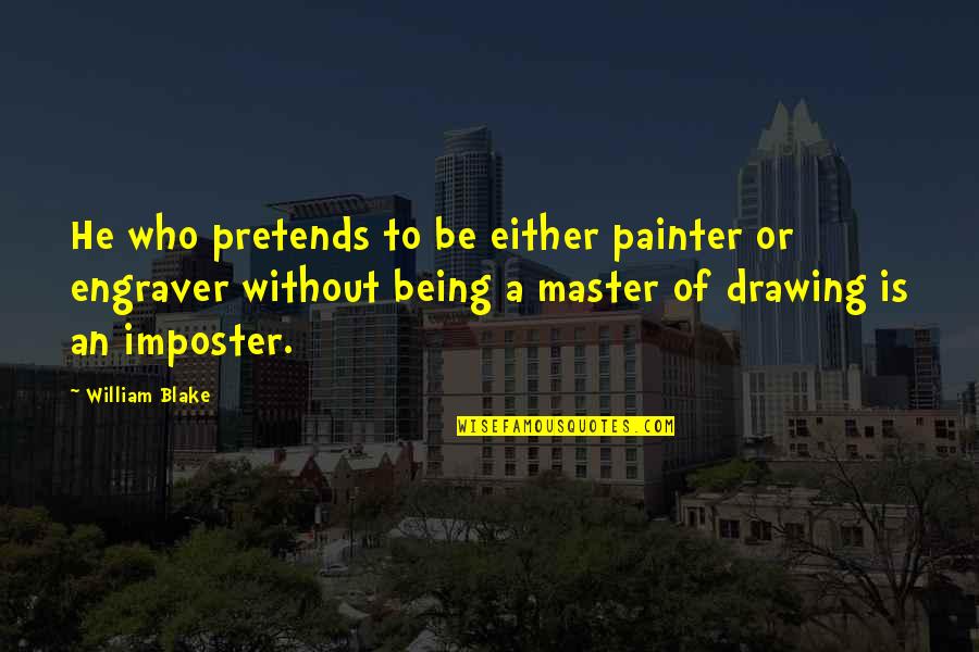 Barry Melrose Quotes By William Blake: He who pretends to be either painter or
