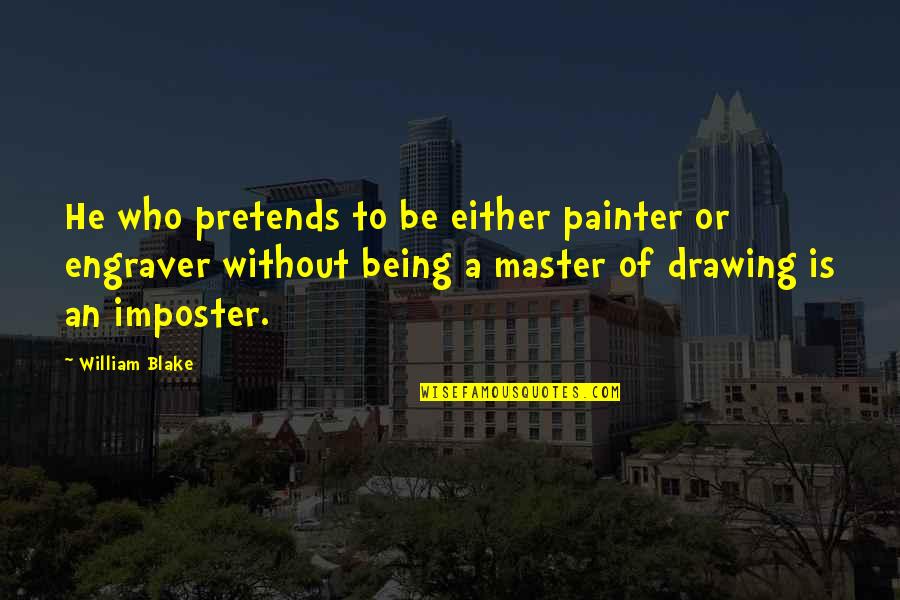 Barry Melrose Quotes By William Blake: He who pretends to be either painter or Barry Melrose Quotes By William Blake: He who pretends to be either painter or