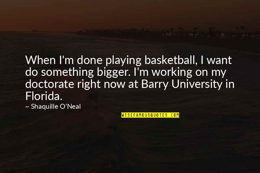 Barry O'farrell Quotes By Shaquille O'Neal: When I'm done playing basketball, I want do