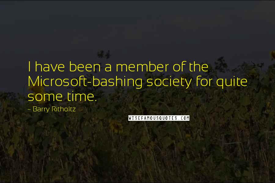 Barry Ritholtz quotes: I have been a member of the Microsoft-bashing society for quite some time.