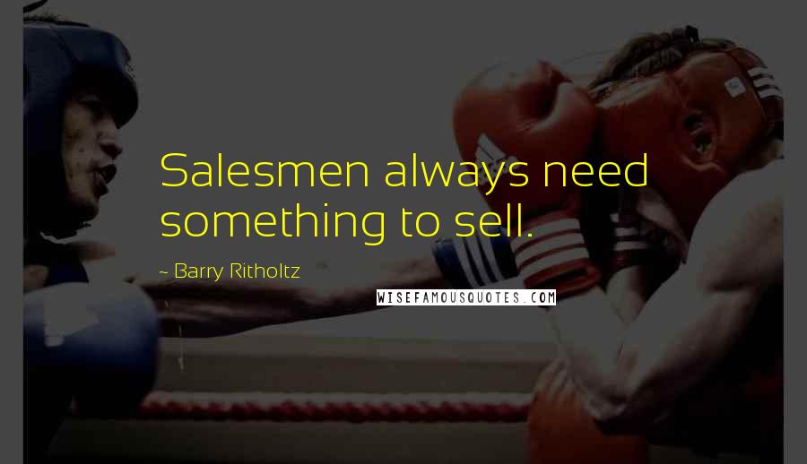 Barry Ritholtz quotes: Salesmen always need something to sell.