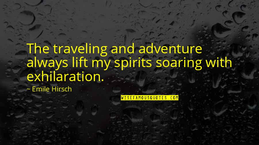 Barry Roux Funny Quotes By Emile Hirsch: The traveling and adventure always lift my spirits