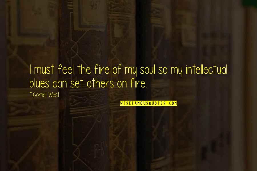 Barry Sanders Quotes By Cornel West: I must feel the fire of my soul