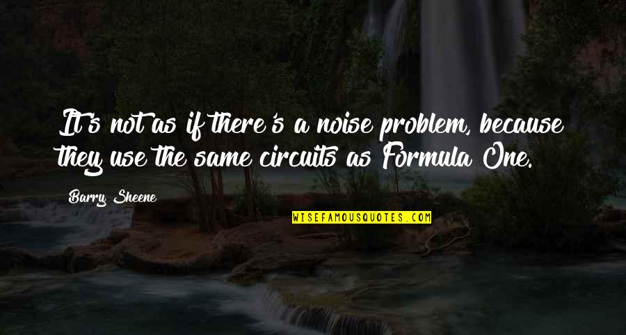 Barry Sheene Quotes By Barry Sheene: It's not as if there's a noise problem,