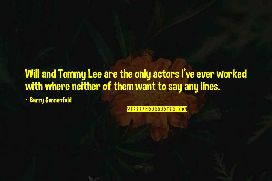 Barry Sonnenfeld Quotes By Barry Sonnenfeld: Will and Tommy Lee are the only actors Barry Sonnenfeld Quotes By Barry Sonnenfeld: Will and Tommy Lee are the only actors
