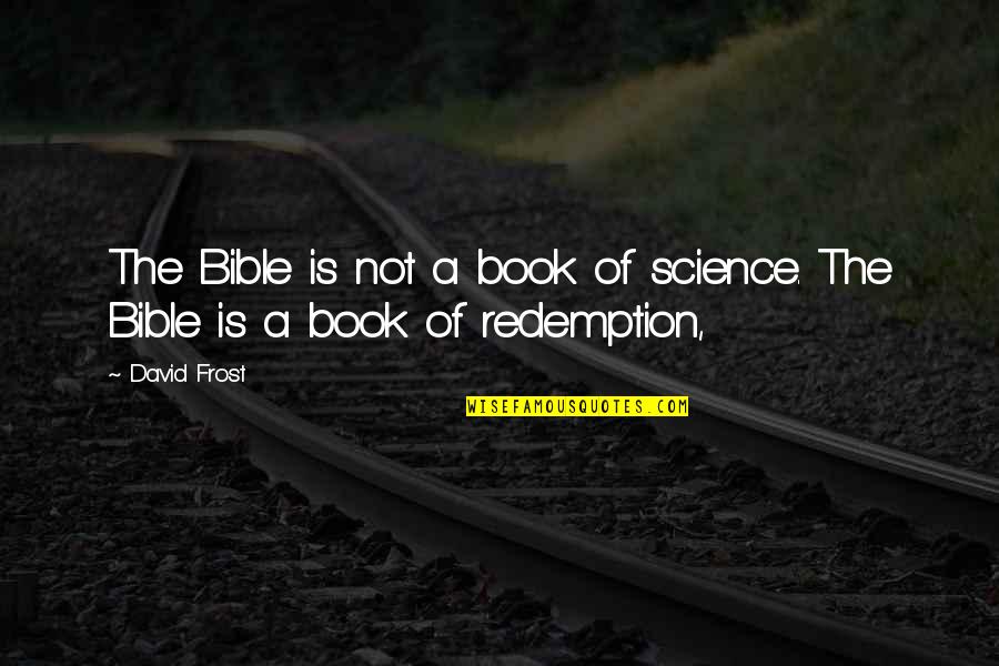 Barry Speck Quotes By David Frost: The Bible is not a book of science.