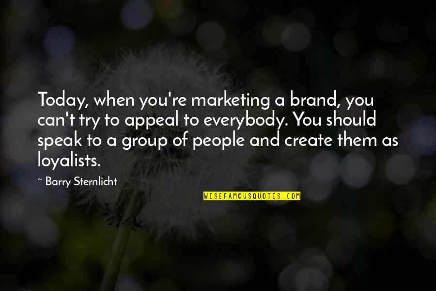 Barry Sternlicht Quotes By Barry Sternlicht: Today, when you're marketing a brand, you can't