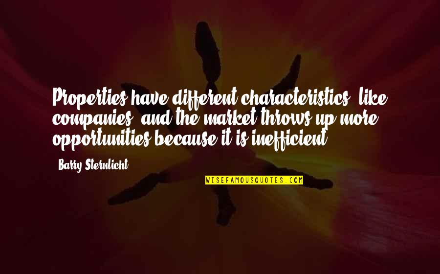 Barry Sternlicht Quotes By Barry Sternlicht: Properties have different characteristics, like companies, and the