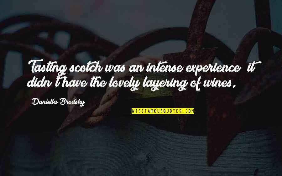 Barry Switzer Quotes By Daniella Brodsky: Tasting scotch was an intense experience; it didn't Barry Switzer Quotes By Daniella Brodsky: Tasting scotch was an intense experience; it didn't
