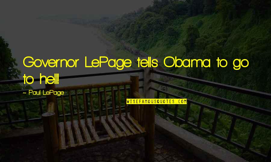 Barry Switzer Quotes By Paul LePage: Governor LePage tells Obama to go to hell!