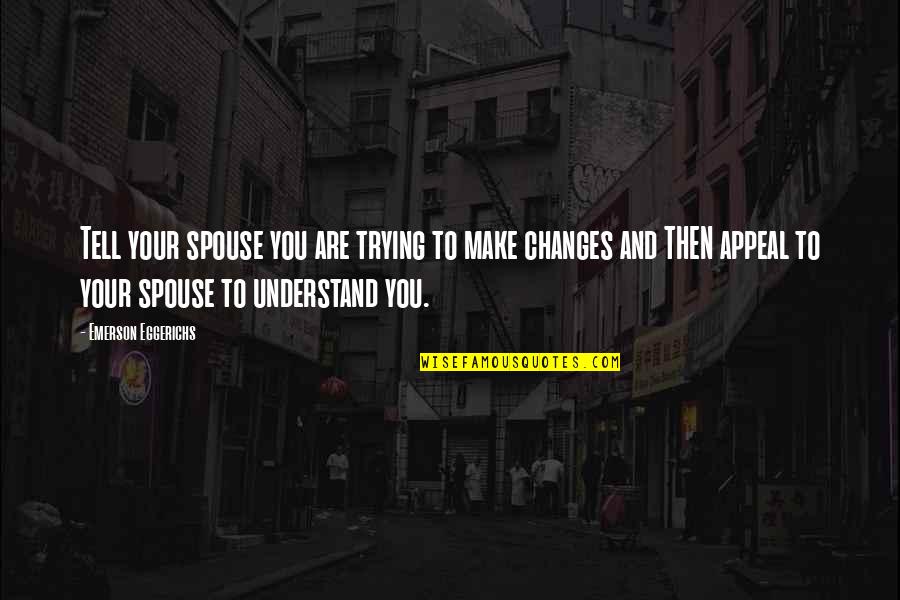 Barry Trotz Quotes By Emerson Eggerichs: Tell your spouse you are trying to make