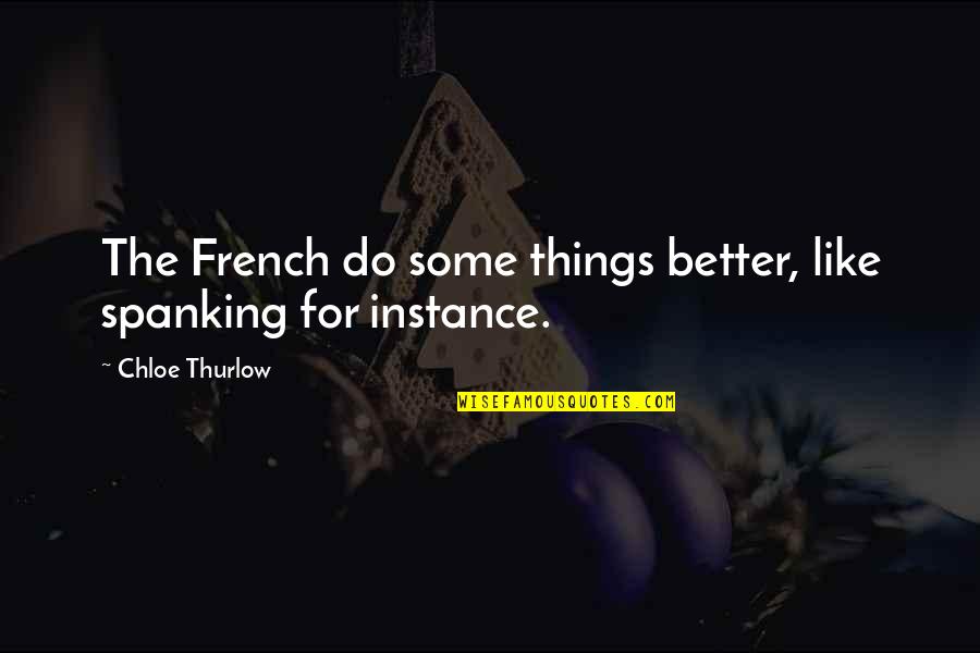 Barry Weiss Funny Quotes By Chloe Thurlow: The French do some things better, like spanking