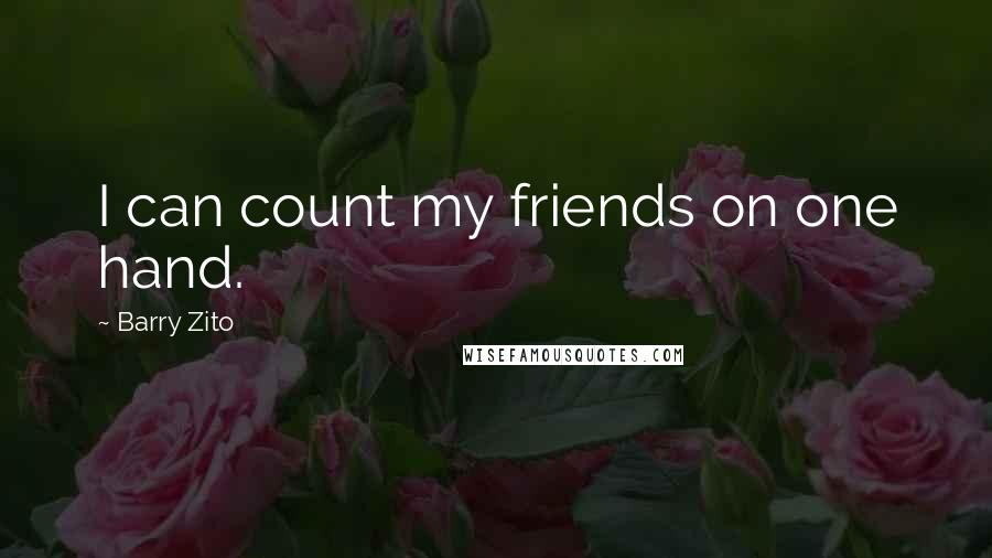 Barry Zito quotes: I can count my friends on one hand.