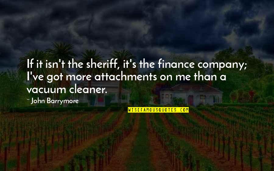 Barrymore's Quotes By John Barrymore: If it isn't the sheriff, it's the finance
