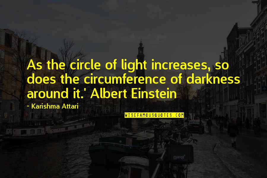 Barrys Bagels Quotes By Karishma Attari: As the circle of light increases, so does