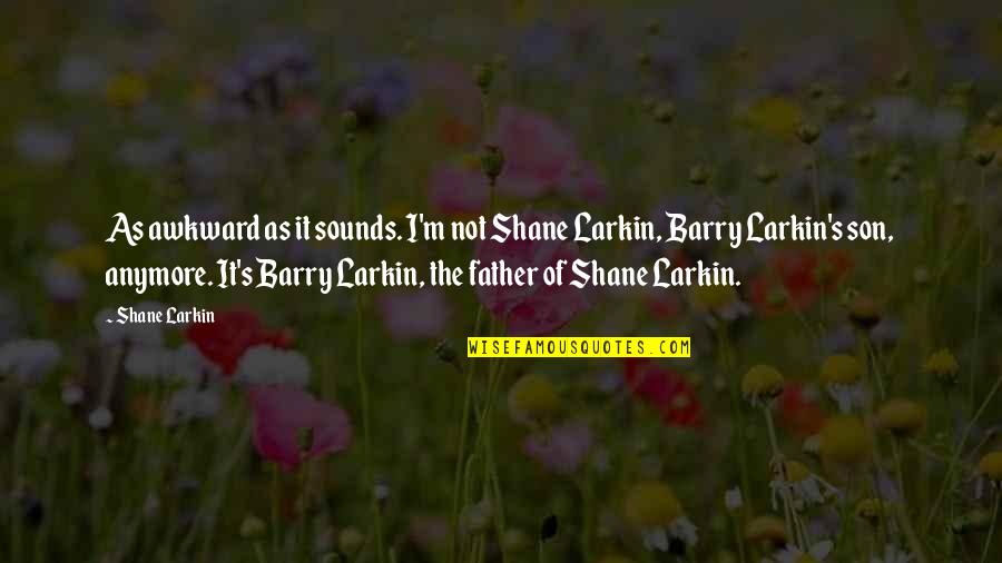 Barry's Quotes By Shane Larkin: As awkward as it sounds. I'm not Shane