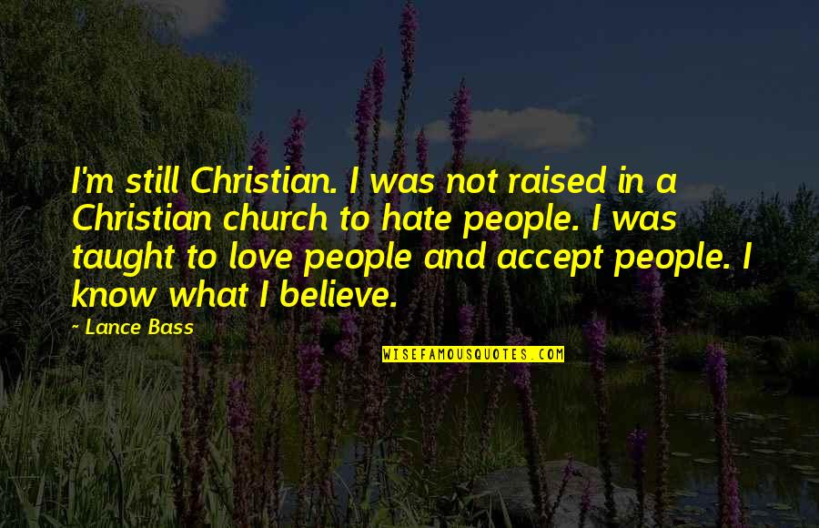 Bars And Melody Quotes By Lance Bass: I'm still Christian. I was not raised in