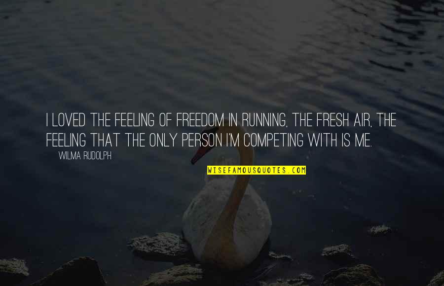 Bars And Melody Quotes By Wilma Rudolph: I loved the feeling of freedom in running,
