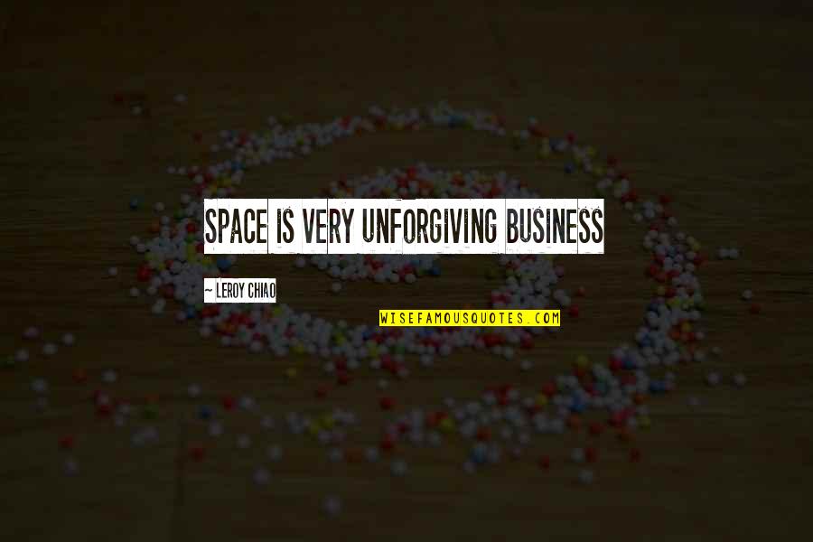 Bars By Butch Quotes By Leroy Chiao: Space is very unforgiving business