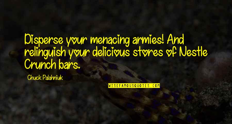 Bars Quotes By Chuck Palahniuk: Disperse your menacing armies! And relinguish your delicious