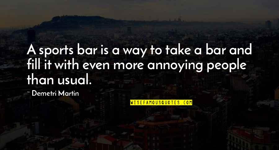 Bars Quotes By Demetri Martin: A sports bar is a way to take Bars Quotes By Demetri Martin: A sports bar is a way to take