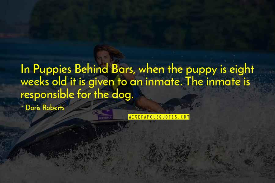 Bars Quotes By Doris Roberts: In Puppies Behind Bars, when the puppy is