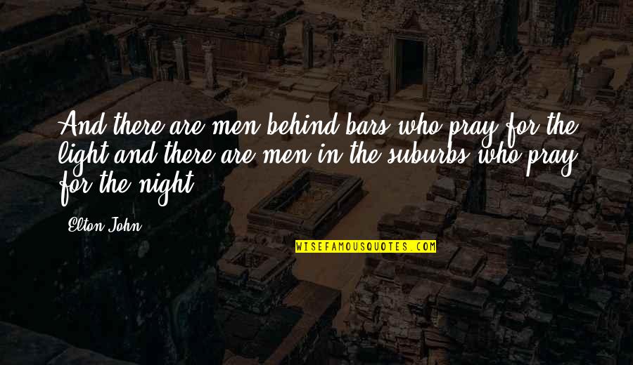 Bars Quotes By Elton John: And there are men behind bars who pray