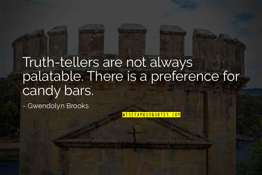 Bars Quotes By Gwendolyn Brooks: Truth-tellers are not always palatable. There is a