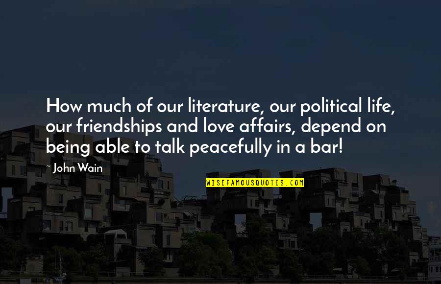 Bars Quotes By John Wain: How much of our literature, our political life,